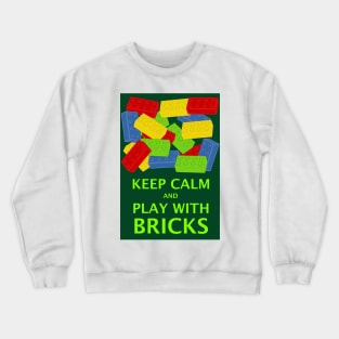 KEEP CALM AND PLAY WITH BRICKS Crewneck Sweatshirt